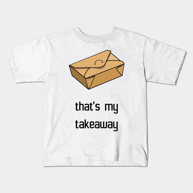 That's my takeaway Kids T-Shirt by nelloofmello